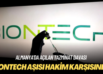 Almanya’da açılan tazminat davası: BioNTech aşısı hakim karşısında