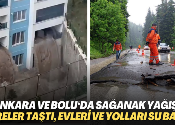 Ankara ve Bolu‘da sağanak yağış: Dereler taştı, evleri ve yolları su bastı