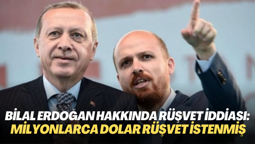 Bilal Erdoğan hakkında ABD ve İsveç’te rüşvet iddiası: Yabancı firmadan milyonlarca dolar rüşvet istenmiş