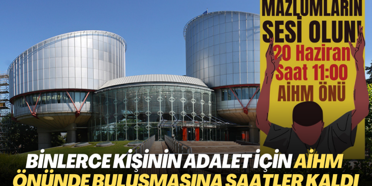 Binlerce kişinin Adalet için AİHM önünde buluşmasına saatler kaldı