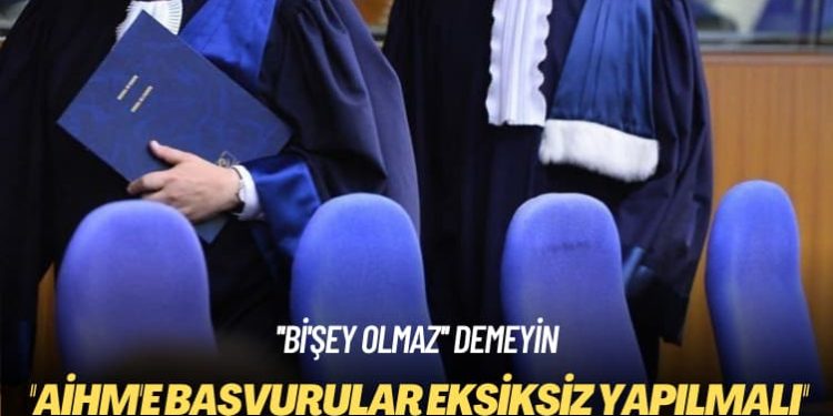 ”Bi’şey olmaz” demeyin: AİHM’e başvurular eksiksiz yapılmalı