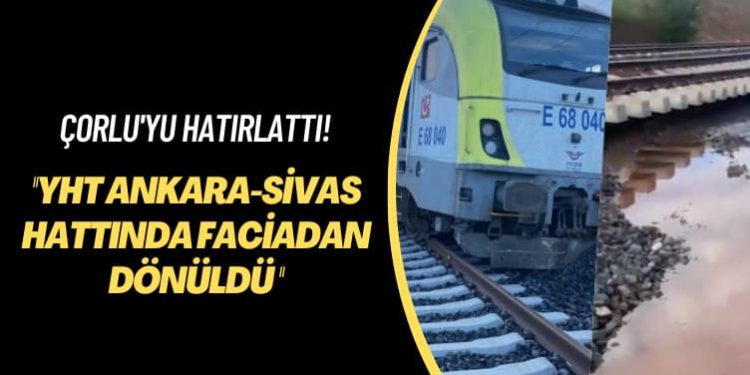 CHP’li vekil görüntü paylaştı: YHT Ankara-Sivas hattında faciadan dönüldü