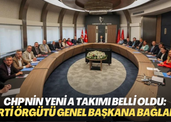CHP’nin yeni A Takımı belli oldu: Parti örgütü Genel Başkana bağlandı