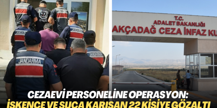 Cezaevi personeline operasyon: İşkence ve suça karışan 22 kişi gözaltına alındı