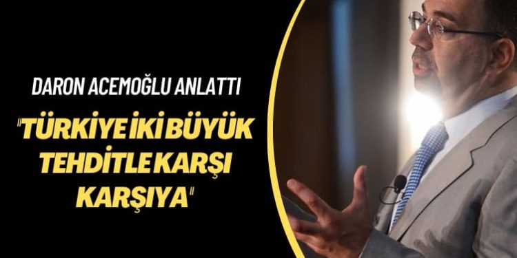 Daron Acemoğlu anlattı: Türkiye iki büyük tehditle karşı karşıya
