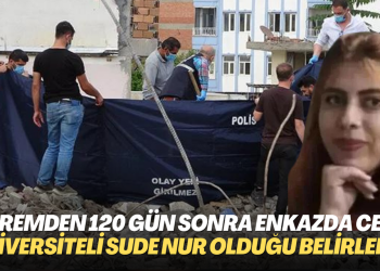 Depremden 120 gün sonra enkazdan ceset çıktı: Üniversite öğrencisi Sude Nur Duran olduğu belirlendi