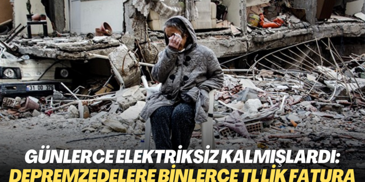 Depremzedelere binlerce liralık elektrik faturası gitmeye başladı: Günlerce karanlıkta kalmışlardı