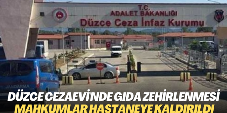 Düzce’de T tipi Cezaevi’nde mahkumlar gıda zehirlenmesiyle hastaneye kaldırıldı