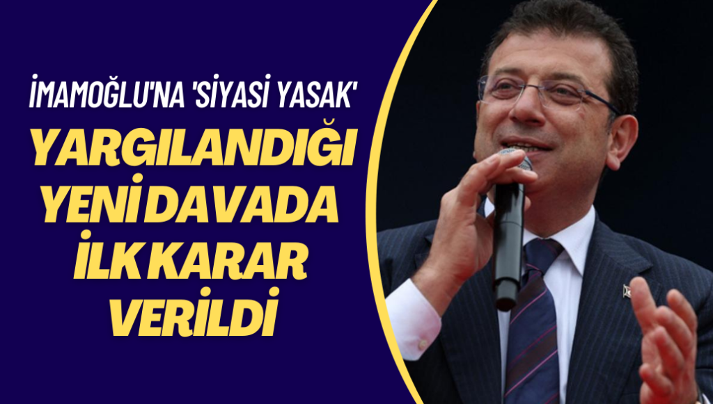 Ekrem İmamoğlu’nun ‘siyasi yasak’ talebiyle yargılandığı yeni davada ilk karar verildi