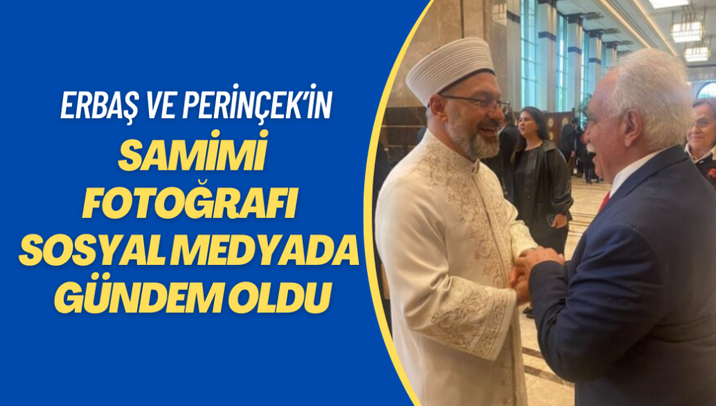 Erbaş ve Perinçek’in samimi fotoğrafı sosyal medyada gündem oldu