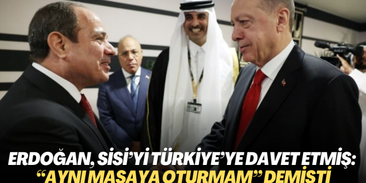 Erdoğan, Sisi’yi Türkiye’ye davet etmiş: “Aynı masaya oturup darbecileri meşrulaştırmam” demişti