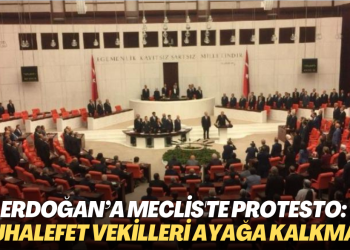 Erdoğan’a meclis’te protesto: Muhalefet vekilleri ayağa kalkmadı