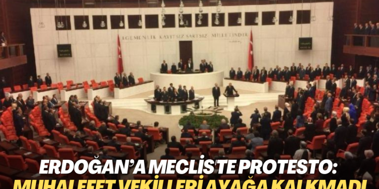 Erdoğan’a meclis’te protesto: Muhalefet vekilleri ayağa kalkmadı