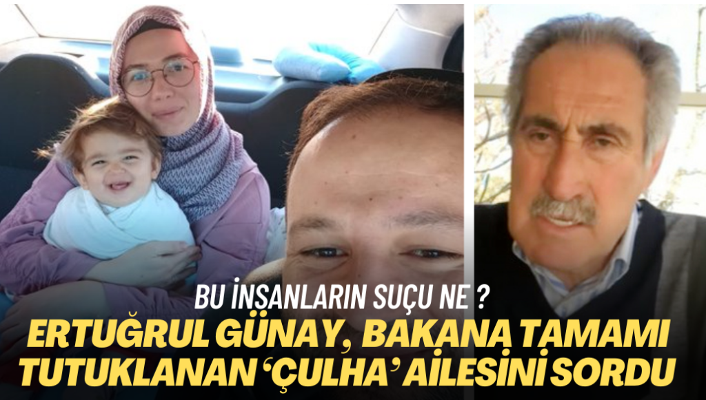 Ertuğrul Günay, Bakana tamamı tutuklanan ‘Çulha’ ailesini sordu: Bu insanların suçu ne?