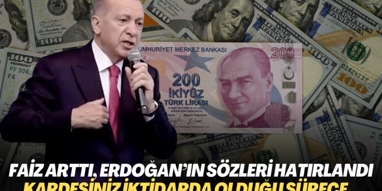 Faiz arttı, Erdoğan’ın sözleri gündem oldu: Bu kardeşiniz iktidarda olduğu sürece…