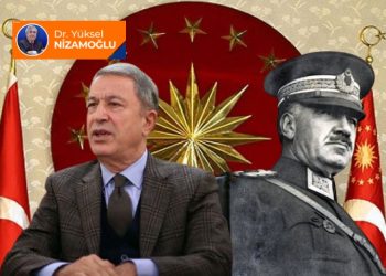 Fevzi Çakmak’tan Hulusi Akar’a hayaller ve gerçekler