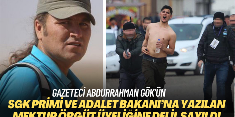 Gazeteci Abdurrahman Gök’ün SGK primi ve eski Adalet Bakanı’na yazılan mektubu haberleştirmesi örgüt üyeliğine delil sayıldı