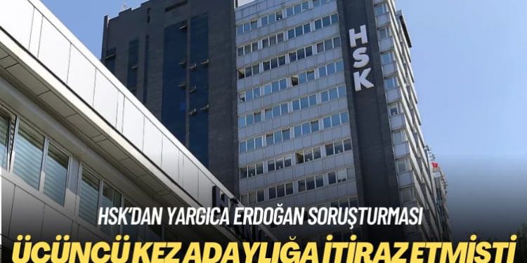 HSK’dan yargıca Erdoğan soruşturması: Üçüncü kez adaylığına itiraz etmişti