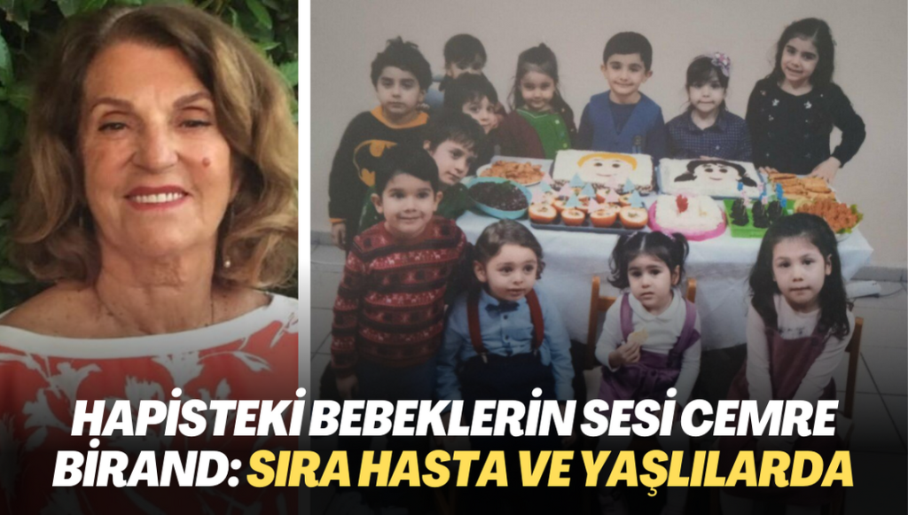 Hapisteki bebeklerin sesi olan Cemre Birand: Sıra hasta ve yaşlılarda