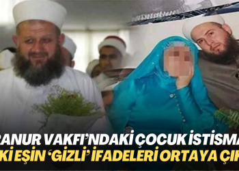 Hiranur Vakfı’ndaki çocuk istismarı davasında eski eşin ‘gizli’ ifadeleri ortaya çıktı