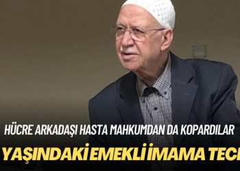 Hücre arkadaşı hasta mahkumdan da kopardılar: 84 yaşındaki emekli imama tecrit