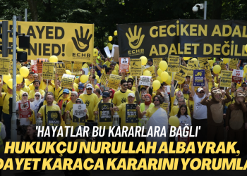 Hukukçu Nurullah Albayrak, Hidayet Karaca kararını yorumladı: Geç karar veriliyor, insanların hayatı buna bağlı