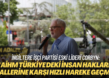 İngiltere İşçi Partisi eski lideri ve milletvekili Jeremy Corbyn: ”AİHM Türkiye’deki İnsan Hakları İhlallerine karşı hızlı hareke geçmeli”