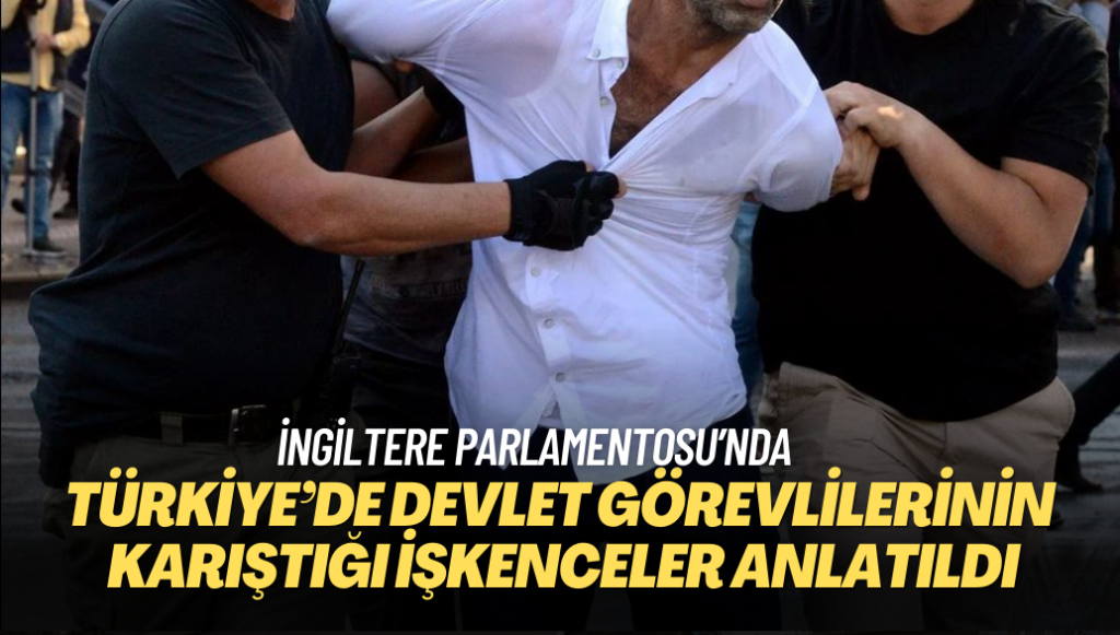 İngiltere Parlamentosu’nda Türkiye’de devlet görevlilerinin karıştığı işkencelerle ilgili panel