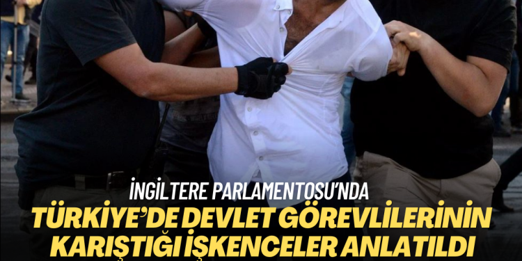 İngiltere Parlamentosu’nda Türkiye’de devlet görevlilerinin karıştığı işkencelerle ilgili panel