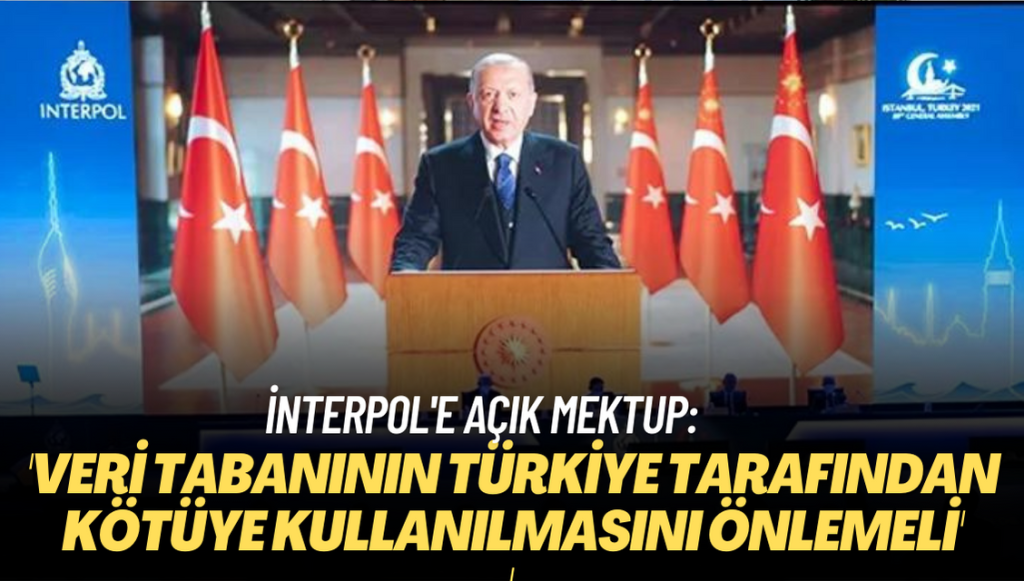 İnterpol’e açık mektup: İnterpol, veri tabanının Türkiye tarafından kötüye kullanılmasını önlemeli