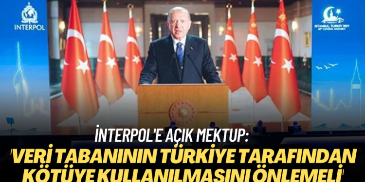 İnterpol’e açık mektup: İnterpol, veri tabanının Türkiye tarafından kötüye kullanılmasını önlemeli