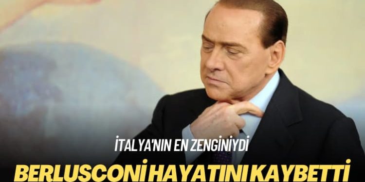 İtalya’nın en zenginiydi: Silvio Berlusconi hayatını kaybetti