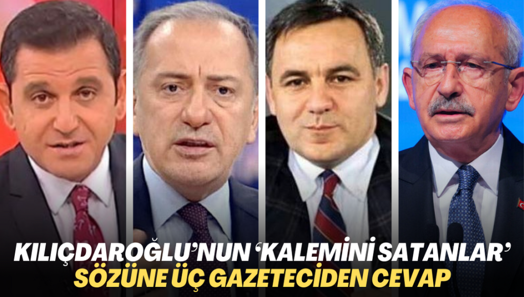 Kılıçdaroğlu’nun ‘Kalemini satanlar’ sözüne üç gazeteciden yanıt