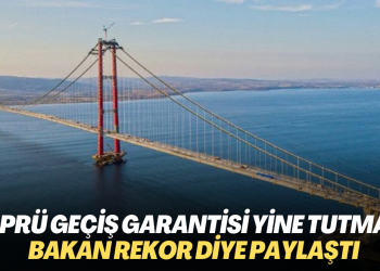 Köprü geçiş garantisi yine tutmadı: Bakan rekor diye paylaştı