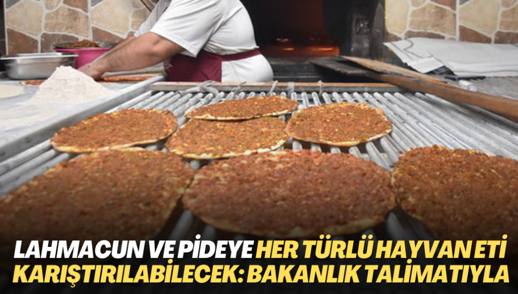 Lahmacun ve pideye her türlü hayvan eti karıştırılabilecek: Hem de bakanlık talimatıyla