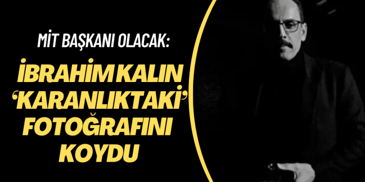 MİT Başkanı olacak: İbrahim Kalın ‘karanlıktaki’ fotoğrafını koydu