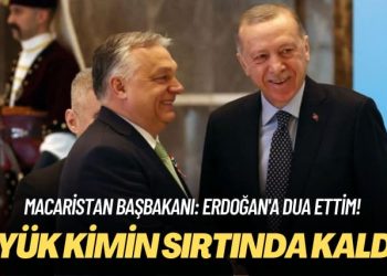 Macaristan Başbakanı: Erdoğan’a dua ettim! O yük kimin sırtında kaldı?
