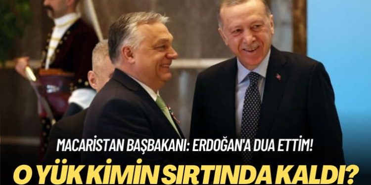 Macaristan Başbakanı: Erdoğan’a dua ettim! O yük kimin sırtında kaldı?