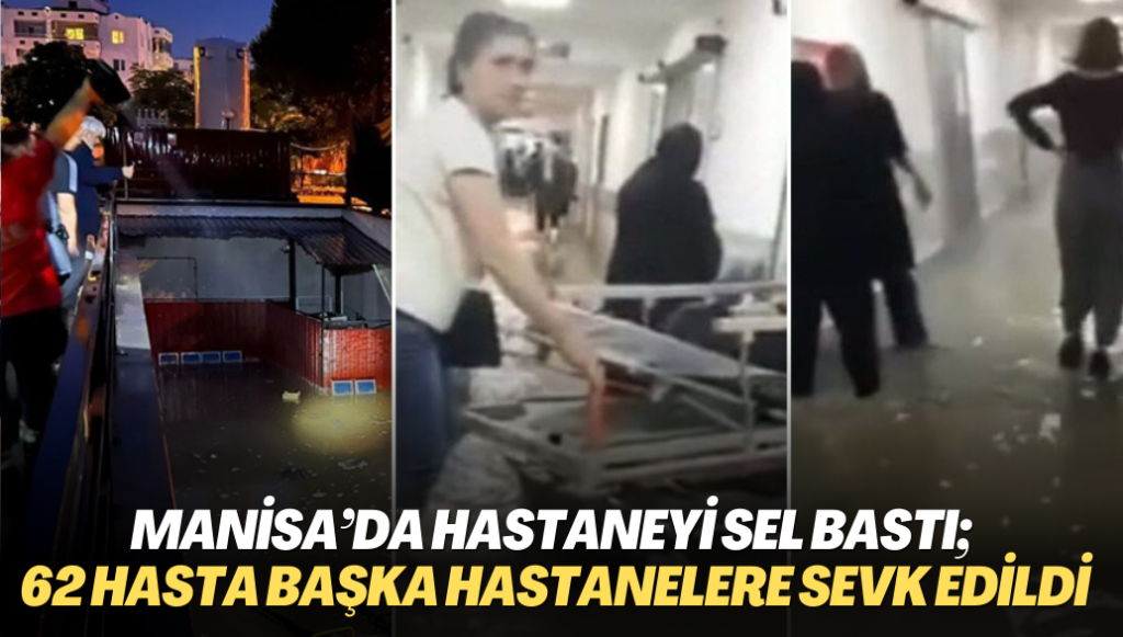 Manisa’da hastaneyi sel bastı; 62 hasta başka hastanelere sevk edildi