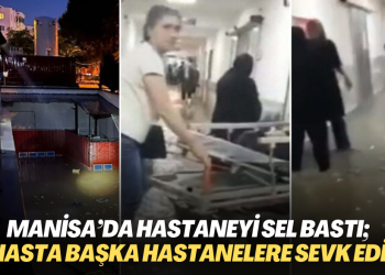 Manisa’da hastaneyi sel bastı; 62 hasta başka hastanelere sevk edildi