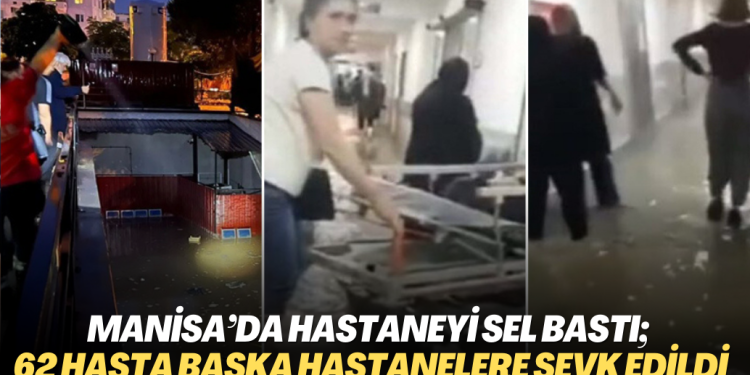 Manisa’da hastaneyi sel bastı; 62 hasta başka hastanelere sevk edildi