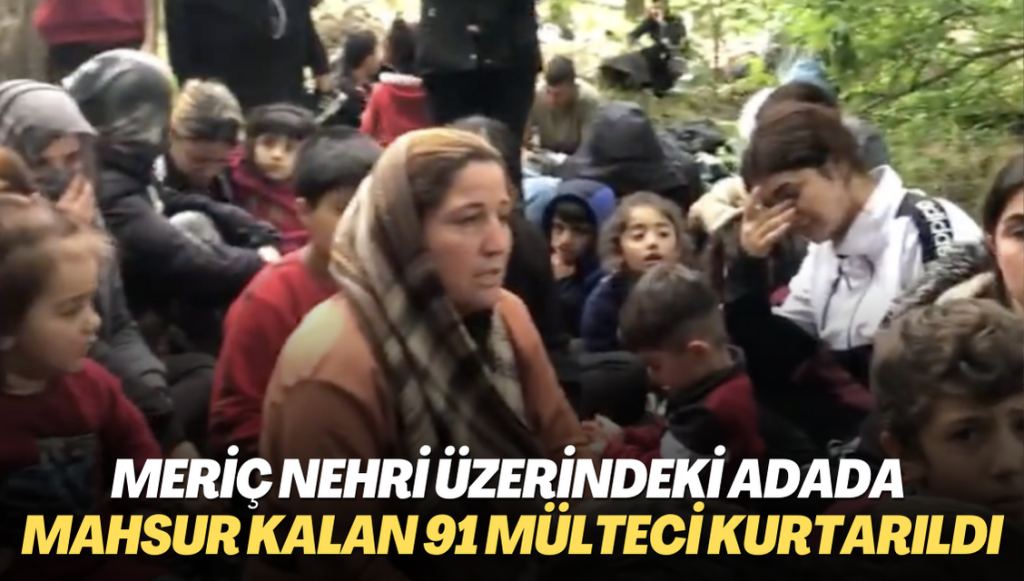 Meriç Nehri üzerindeki adada mahsur kalan 91 mülteci kurtarıldı