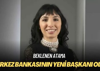 Merkez Bankası’nın yeni başkanı Hafize Gaye Erkan oldu