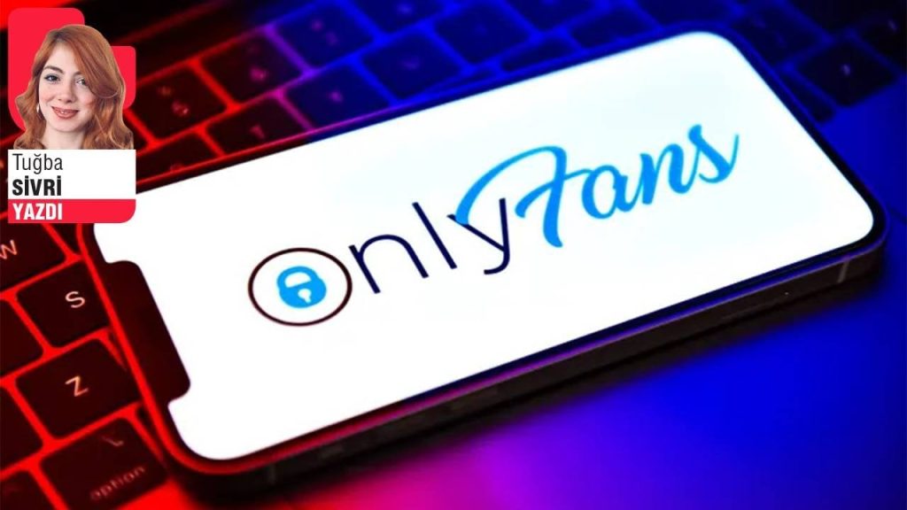 OnlyFans 'meselesi' üzerine - Tuğba Sivri