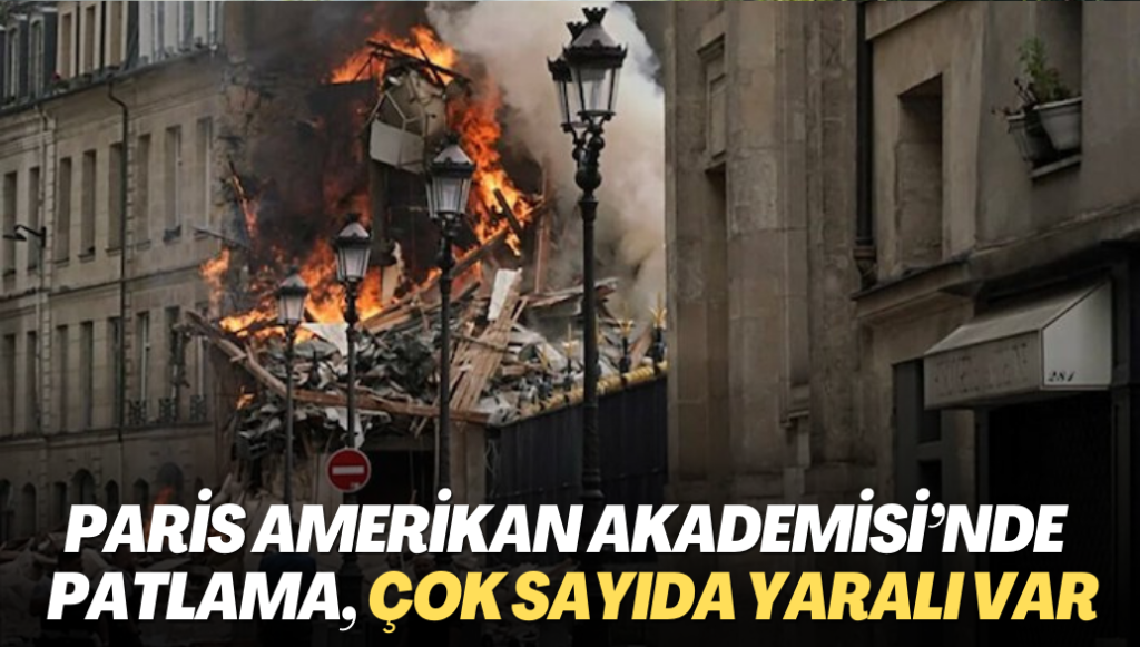 Paris Amerikan Akademisi’nde patlama, çok sayıda yaralı var