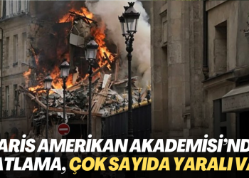 Paris Amerikan Akademisi’nde patlama, çok sayıda yaralı var