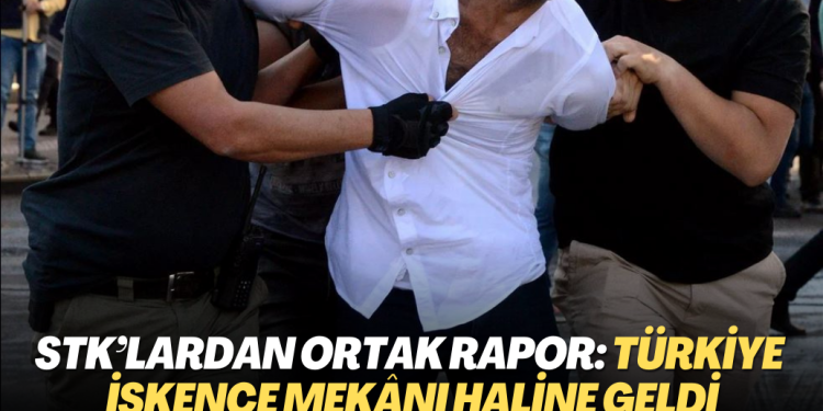 STK’lardan ortak rapor: Türkiye işkence mekânı haline geldi