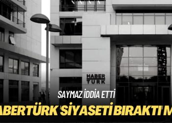 Saymaz iddia etti: Habertürk ‘siyaseti bıraktı’ mı?