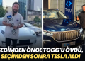 Seçimden önce TOGG’u övdü, seçimden sonra Tesla aldı
