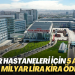 Şehir hastaneleri için 5 ayda 22,5 milyar lira kira ödendi